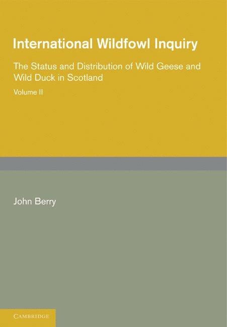 John Berry - International Wildfowl Inquiry: Volume 2, The Status and Distribution of Wild Geese and Wild Duck in Scotland, Häftad