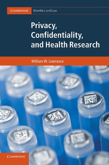 William W. Lowrance - Privacy, Confidentiality, and Health Research, Häftad