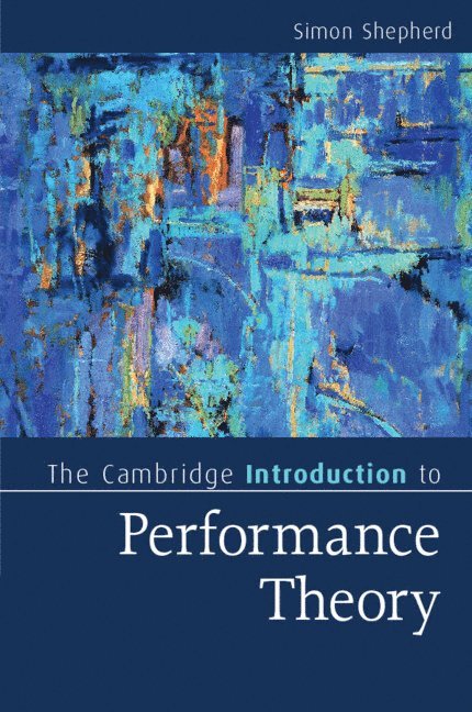 Simon Shepherd - The Cambridge Introduction to Performance Theory, Häftad