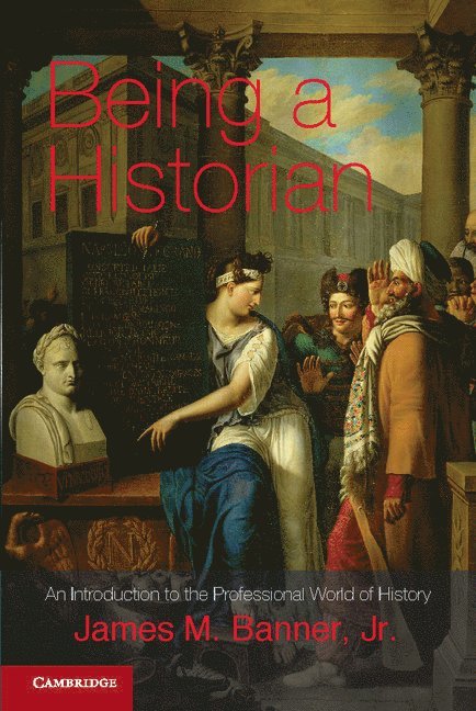 James M. Banner, Jr, Jr. Banner, James M., James M. Jr. Banner - Being a Historian, Häftad