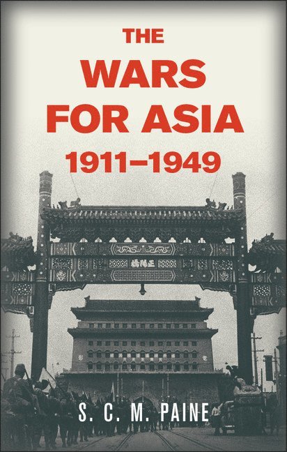 S. C. M. Paine - The Wars for Asia, 1911–1949, Häftad