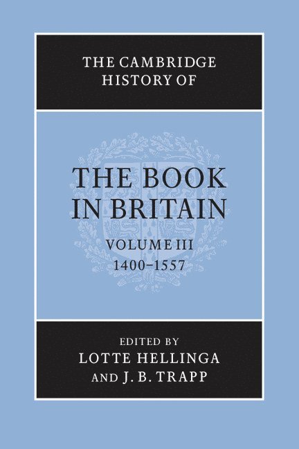 The Cambridge History of the Book in Britain: Volume 3, 1400-1557 1