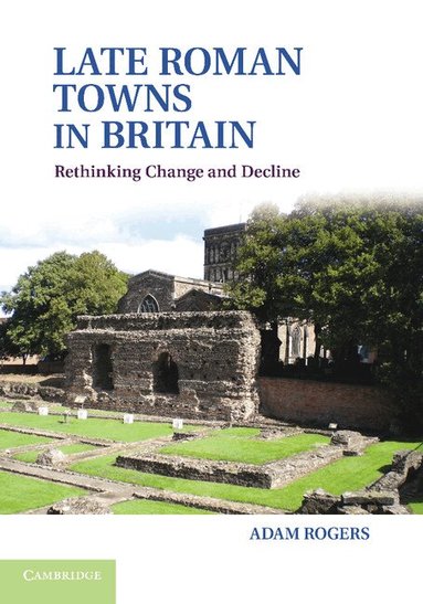 Adam Rogers - Late Roman Towns in Britain, Häftad