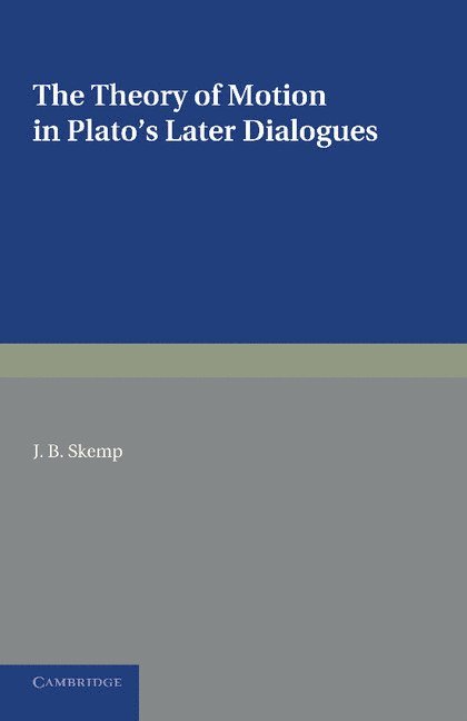 Joseph Bright Skemp - The Theory of Motion in Plato's Later Dialogues, Häftad