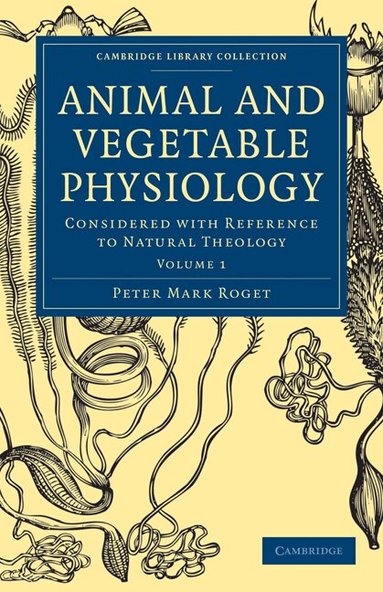 Peter Mark Roget - Animal and Vegetable Physiology, Häftad