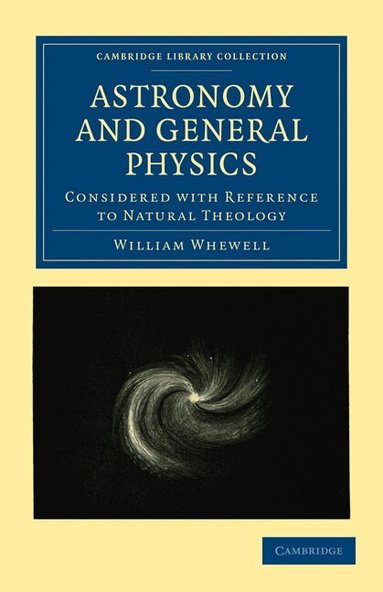 William Whewell - Astronomy and General Physics Considered with Reference to Natural Theology, Häftad