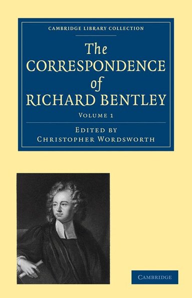 Richard Bentley, Christopher Wordsworth, James Henry Monk - The Correspondence of Richard Bentley, Häftad