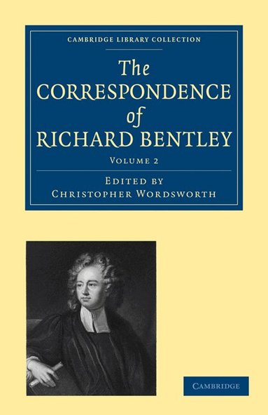Richard Bentley, James Henry Monk, Christopher Wordsworth - The Correspondence of Richard Bentley, Häftad
