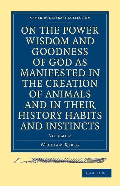 William Kirby - On the Power, Wisdom and Goodness of God as Manifested in the Creation of Animals and in their History, Habits and Instincts, Häftad