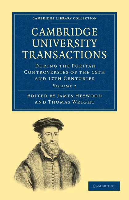 James Heywood, Thomas Wright - Cambridge University Transactions During the Puritan Controversies of the 16th and 17th Centuries: Volume 2, Häftad