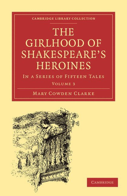 Mary Cowden Clarke - The Girlhood of Shakespeare's Heroines, Häftad