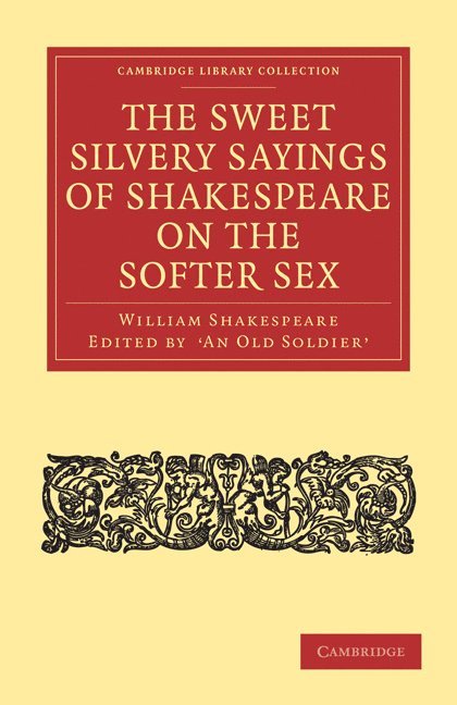 The Sweet Silvery Sayings of Shakespeare on the Softer Sex 1