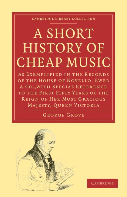 George Grove - A Short History of Cheap Music: As Exemplified in the Records of the House of Novello, Ewer and Co., with Special Reference to the First Fifty Years, Häftad