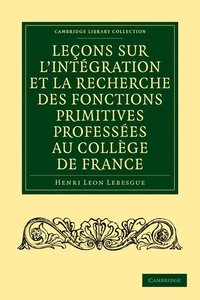 bokomslag Leons sur l'intgration et la recherche des fonctions primitives professes au Collge de France