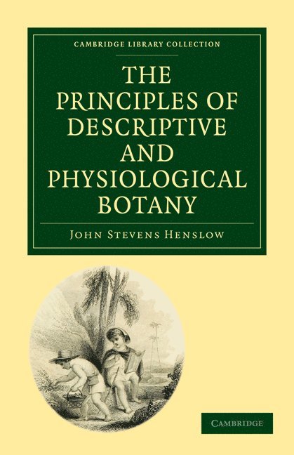 The Principles of Descriptive and Physiological Botany 1