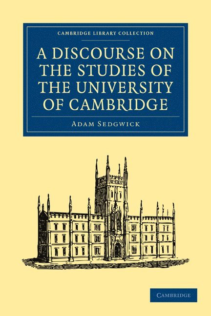 Adam Sedgwick - A Discourse on the Studies of the University of Cambridge, Häftad