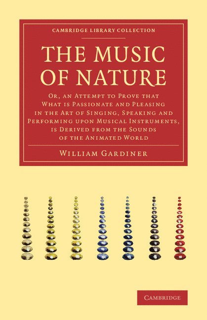 William Gardiner - The Music of Nature: Or, an Attempt to Prove That What Is Passionate and Pleasing in the Art of Singing, Speaking and Performing Upon Music, Häftad