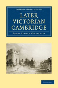 bokomslag Later Victorian Cambridge