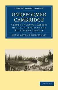 bokomslag Unreformed Cambridge: A Study of Certain Aspects of the University in the Eighteenth Century