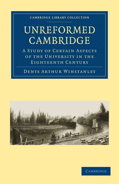 bokomslag Unreformed Cambridge: A Study of Certain Aspects of the University in the Eighteenth Century