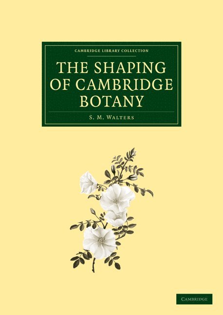 S. M. Walters - The Shaping of Cambridge Botany, Häftad