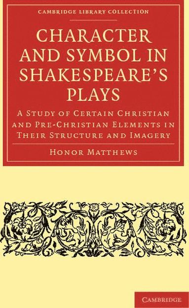 bokomslag Character and Symbol in Shakespeare's Plays: A Study of Certain Christian and Pre-Christian Elements in Their Structure and Imagery