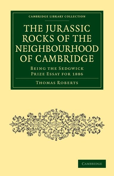 Thomas Roberts - The Jurassic Rocks of the Neighbourhood of Cambridge, Häftad