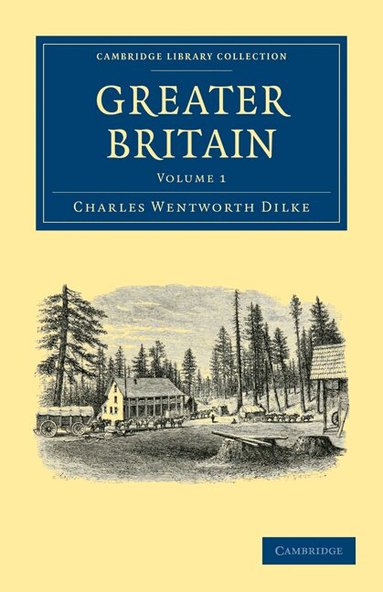 Charles Wentworth Dilke - Greater Britain: Volume 1, Häftad