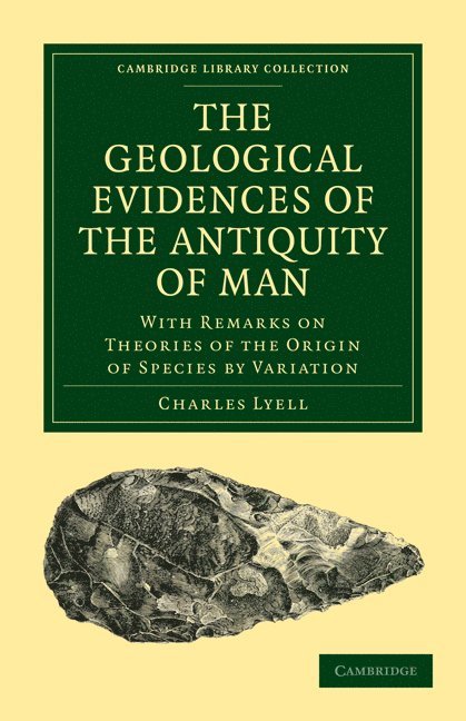 Charles Lyell - The Geological Evidences of the Antiquity of Man, Häftad