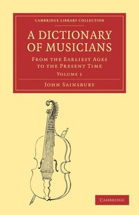 bokomslag A Dictionary of Musicians, from the Earliest Ages to the Present Time