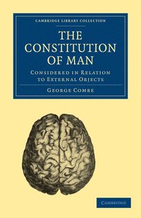 bokomslag The Constitution of Man: Considered in Relation to External Objects