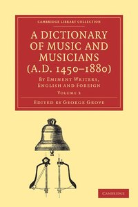 bokomslag A Dictionary of Music and Musicians (A.D. 1450-1880)