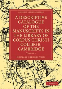 bokomslag A Descriptive Catalogue of the Manuscripts in the Library of Corpus Christi College, Cambridge