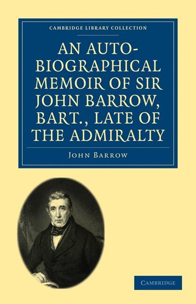 John Barrow - An Auto-Biographical Memoir of Sir John Barrow, Bart, Late of the Admiralty, Häftad