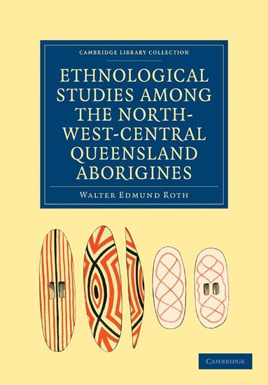 Walter Edmund Roth - Ethnological Studies among the North-West-Central Queensland Aborigines, Häftad
