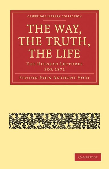 Fenton John Anthony Hort - The Way, the Truth, the Life, Häftad