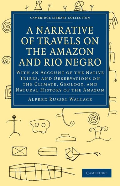 Alfred Russel Wallace - A Narrative of Travels on the Amazon and Rio Negro, with an Account of the Native Tribes, and Observations on the Climate, Geology, and Natural History of the Amazon, Häftad