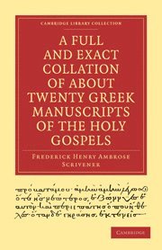 A Full and Exact Collation of About Twenty Greek Manuscripts of the Holy Gospels 1