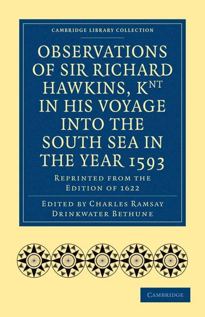 Observations of Sir Richard Hawkins, Knt in His Voyage into the South Sea in the Year 1593 1