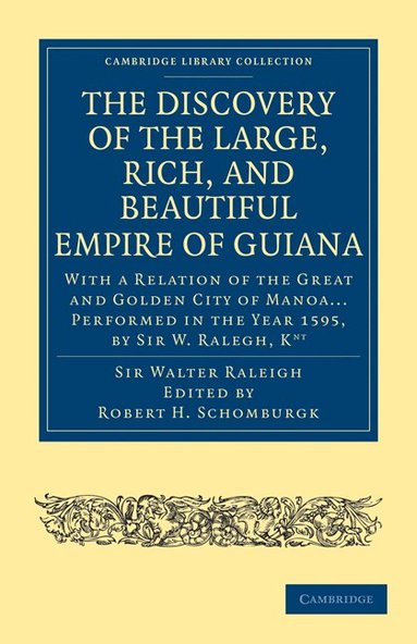 Walter Raleigh, Robert H. Schomburgk - The Discovery of the Large, Rich, and Beautiful Empire of Guiana, Häftad