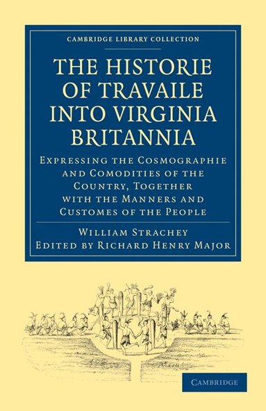 William Strachey, Richard Henry Major - Historie of Travaile into Virginia Britannia; Expressing the Cosmographie and Comodities of the Country, Together with the Manners and Customes of the People, Häftad