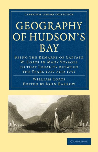 bokomslag Geography of Hudson's Bay: Being the Remarks of Captain W. Coats in Many Voyages to That Locality Between the Years 1727 and 1751