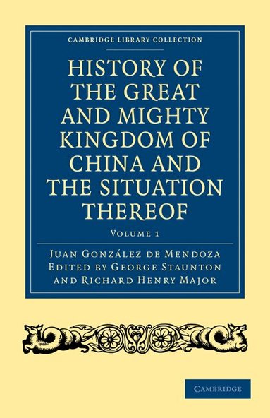 Juan González de Mendoza, George Staunton, Richard Henry Major - History of the Great and Mighty Kingdome of China and the Situation Thereof, Häftad