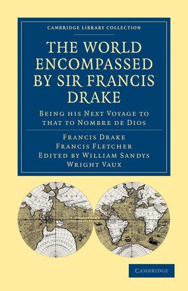 Francis Drake, Francis Fletcher, William Sandys Wright Vaux - The World Encompassed by Sir Francis Drake: Being his Next Voyage to that to Nombre de Dios, Häftad