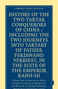 bokomslag History of the Two Tartar Conquerors of China: Including the Two Journeys into Tartary of Father Ferdinand Verhiest, in the Suite of the Emperor Kanh-Hi
