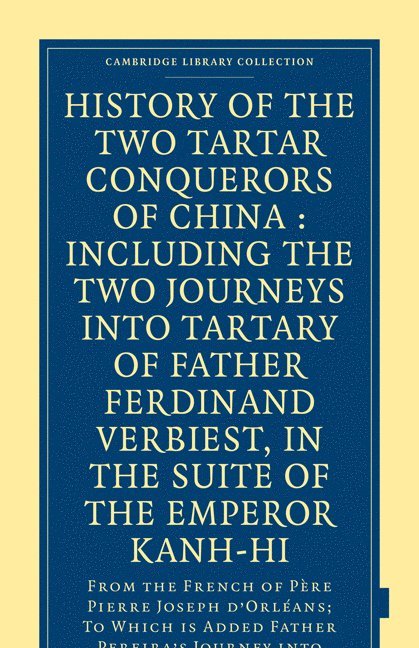 History of the Two Tartar Conquerors of China: Including the Two Journeys into Tartary of Father Ferdinand Verhiest, in the Suite of the Emperor Kanh-Hi 1