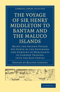 bokomslag The Voyage of Sir Henry Middleton to Bantam and the Maluco Islands: Being the Second Voyage Set Forth by the Governor and Company of Merchants of Lond