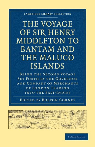 bokomslag The Voyage of Sir Henry Middleton to Bantam and the Maluco Islands: Being the Second Voyage Set Forth by the Governor and Company of Merchants of Lond