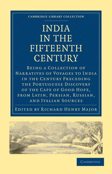 bokomslag India in the Fifteenth Century: Being a Collection of Narratives of Voyages to India in the Century Preceding the Portuguese Discovery of the Cape of