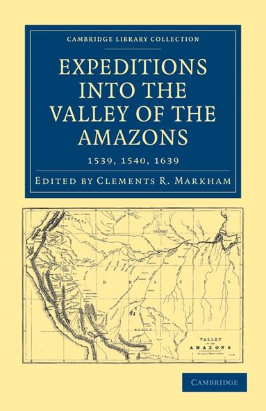 Clements R. Markham - Expeditions into the Valley of the Amazons, 1539, 1540, 1639, Häftad